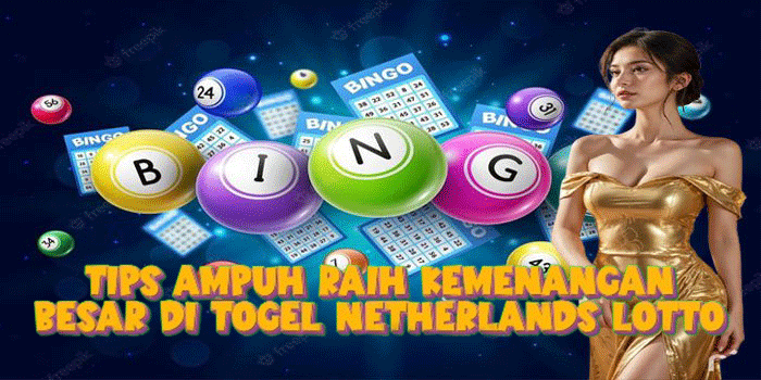 Tips Ampuh Raih Kemenangan Besar Di Togel Netherlands Lotto