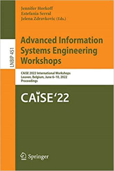 Advanced Information Systems Engineering Workshops: CAiSE 2022 International Workshops, Leuven Advanced Information Systems Engineering Workshops: CAiSE 2022 International Workshops, Leuven
