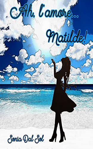 Sonia Dal Sol - Ah, l'amore... Matilde! (2021)