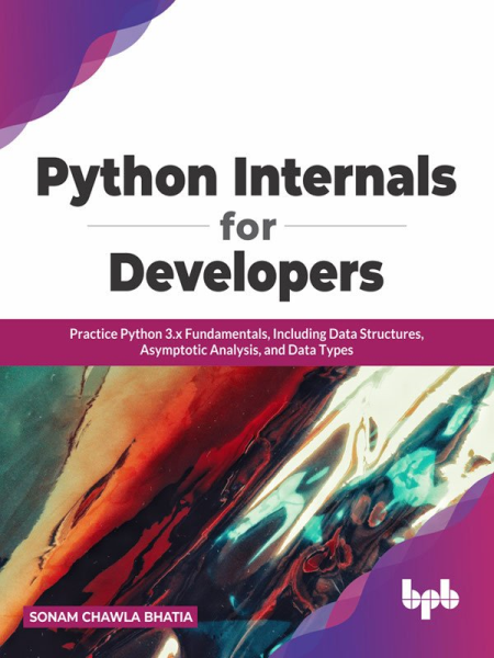 Python Internals for Developers: Practice Python 3.x Fundamentals, Including Data Structures, Asymptotic Analysis