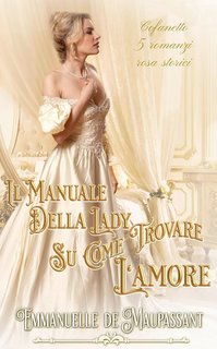 Emmanuelle de Maupassant - Il manuale della lady su come trovare l'amore vol. 1-5 (2024)