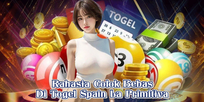 Rahasia Colok Bebas Di Togel Spain La Primitiva