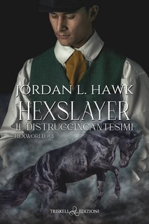 Jordan L. Hawk - Hexworld Vol. 3. Hexslayer. Il distruggincantesimi (2023)