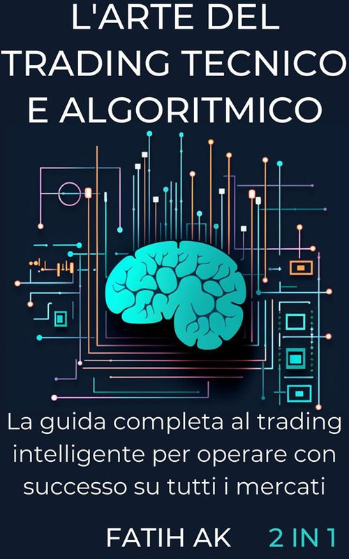 Faith AK – L’arte del trading tecnico e algoritmico (2024) Faith AK – L’arte del trading tecnico e algoritmico (2024)