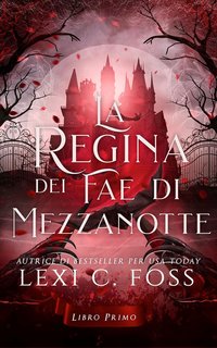 Lexi C. Foss - La Regina dei Fae di Mezzanotte Vol. 1 (2024)