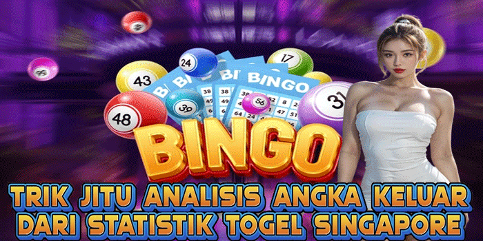 Trik Jitu Analisis Angka Keluar Dari Statistik Togel Singapore
