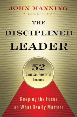 The Disciplined Leader: Keeping the Focus on What Really Matters (EPUB)