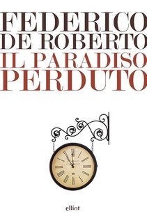 Federico De Roberto – Il Paradiso perduto (2019)