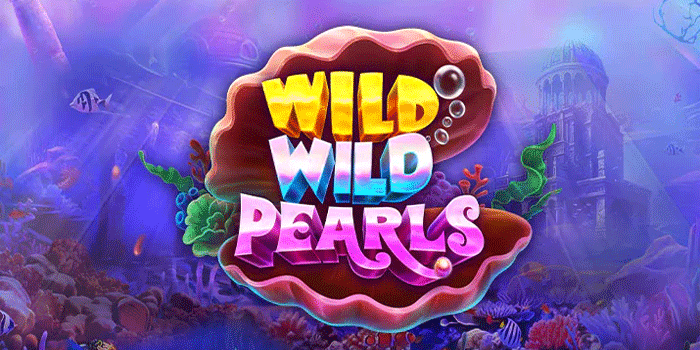Panduan Lengkap Untuk Jackpot Slot Wild Wild Pearls Dijamin Ampuh