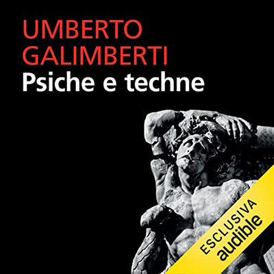 Umberto Galimberti - Psiche e techne. L’uomo nell’età della tecnica꞉ Opere XII (2022) (mp3 - 128 kbps)