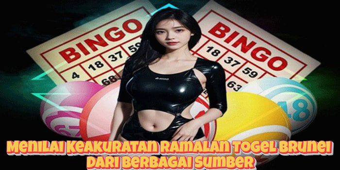 Menilai Keakuratan Ramalan Togel Brunei Dari Berbagai Sumber