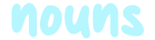 nouns, font is mommy talk and color code is #B5F6FF; please delete this alt text and change "nouns" to whatever pronoun you put if using this template!