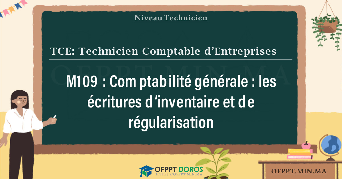 Sommaire détaillé du cours Comptabilité générale : les écritures d’inventaire et de régularisation M109 OFPPT - Structure du module