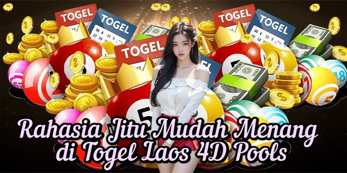 Rahasia Jitu Mudah Menang di Togel Laos 4D Pools