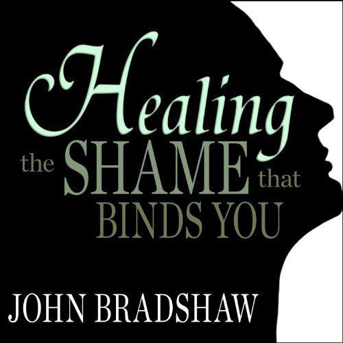 John Bradshaw Healing the Shame That Binds You