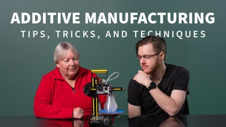 Additive Manufacturing: Tips, Tricks, and Techniques