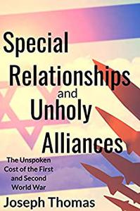 Special Relationships And Unholy Alliances: The Unspoken Cost of the First and Second World War