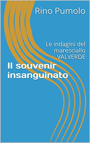 Rino Pumolo – Il souvenir insanguinato. Le indagini del maresciallo Valverde  (2016)