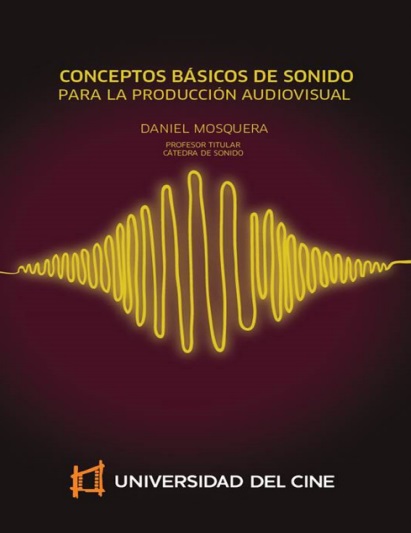 Conceptos básicos de sonido para la producción audiovisual - Daniel Mosquera (PDF + Epub) [VS]