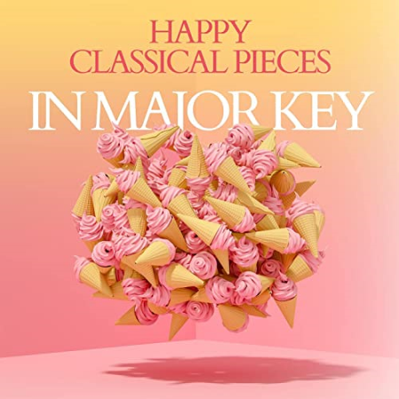 VA – Happy Classical Pieces In Major Key (2022)