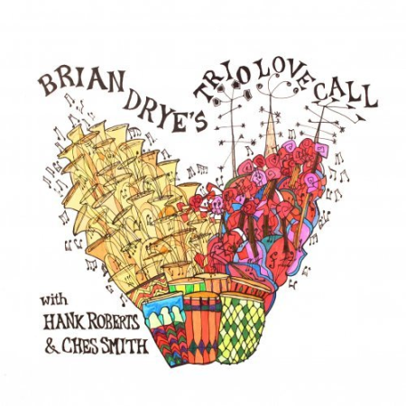 Brian Drye featuring Hank Roberts and Ches Smith - Trio Love Call (2021)