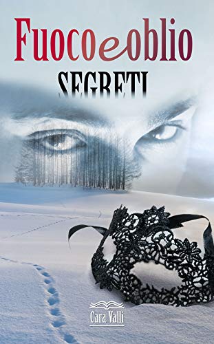 Cara Valli – Fuoco e oblio. Segreti (Volume 8) (2020)