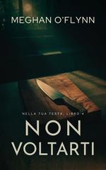 Meghan O’Flynn – Nella tua testa Vol. 4. Non voltarti (2026)