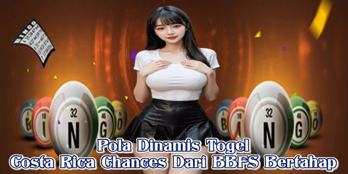 Pola Dinamis Togel Costa Rica Chances Dari BBFS Bertahap
