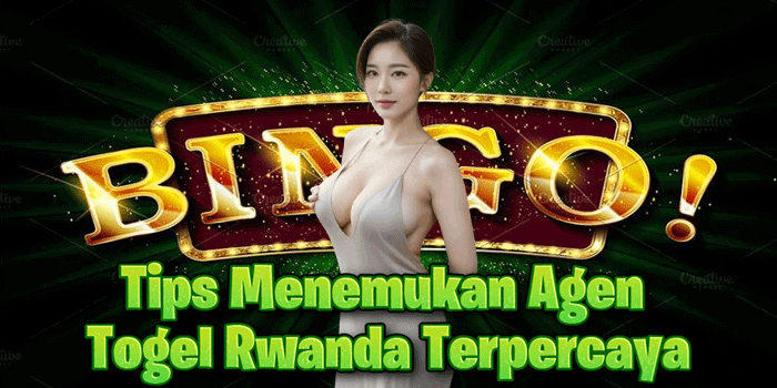 Tips Menemukan Agen Togel Rwanda Terpercaya