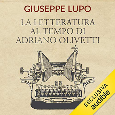 Giuseppe Lupo - La letteratura al tempo di Adriano Olivetti (2021) (mp3 - 128 kbps)