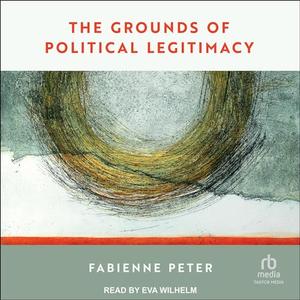 The Grounds of Political Legitimacy [Audiobook]