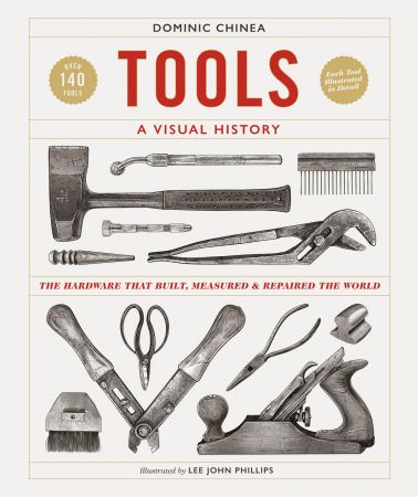 Tools a Visual History: The Hardware that Built, Measured and Repaired the World