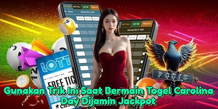 gunakan-trik-ini-saat-bermain-togel-carolina-day-dijamin-jackpot