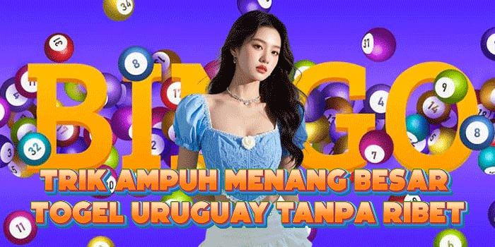 Trik Ampuh Menang Besar Togel Uruguay Tanpa Ribet