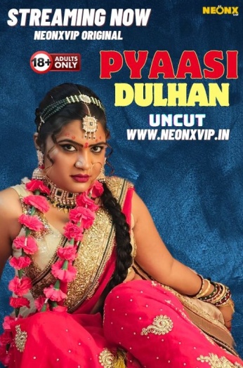 Pyaasi Dulhan (2024) NeonX Originals Hindi Hot Short Film HDRip 480p – 720p – 1080p