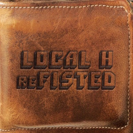 Local H - ReFISTED (2025)
