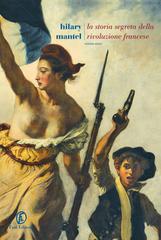 Hilary Mantel – La storia segreta della Rivoluzione francese (2023)