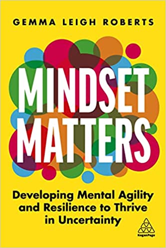 Mindset Matters: Developing Mental Agility and Resilience to Thrive in Uncertainty