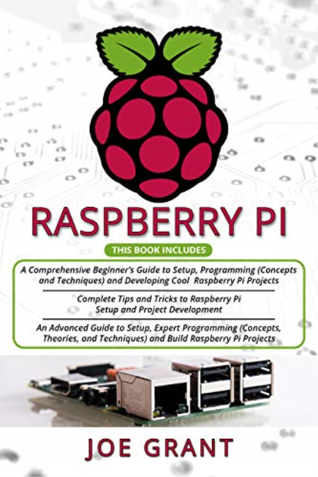 Raspberry Pi: 3 in 1- A Comprehensive Beginner's Guide + Tips and Tricks + Advanced Guide to Setup, Expert Programming