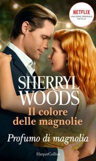 Sherryl Woods - Il colore delle magnolie. Profumo di magnolia (2020)