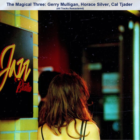 VA - The Magical Three: Gerry Mulligan, Horace Silver, Cal Tjader (All Tracks Remastered) (2022)
