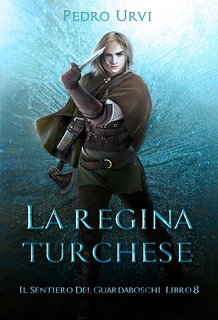 Pedro Urvi - Il Sentiero del Guardaboschi Vol. 8. La Regina Turchese (2024)