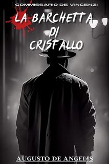 Augusto De Angelis - Commissario De Vincenzi. La barchetta di cristallo (2023)