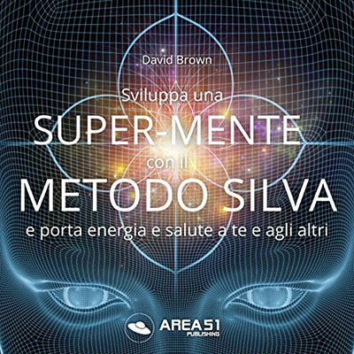 David Brown - Sviluppa una SuperMente con il Metodo Silva꞉ E porta energia e salute a te e agli altri (2020) (mp3 - 128 kbps)