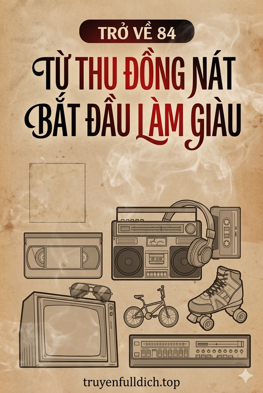 Trở Về 84: Từ Thu Đồng Nát Bắt Đầu Làm Giàu