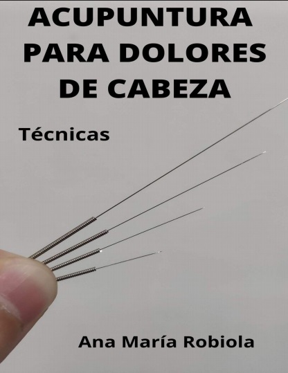Acupuntura para dolores de cabeza. Técnicas - Ana María Robiola (PDF + Epub) [VS]