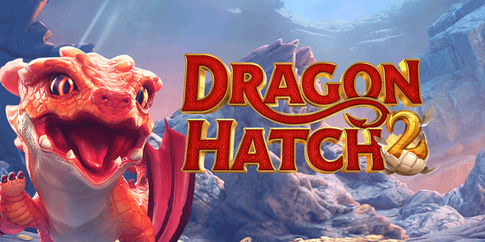 Slot Dragon Hatch 2 – Langkah-Langkah Menuju Jackpot