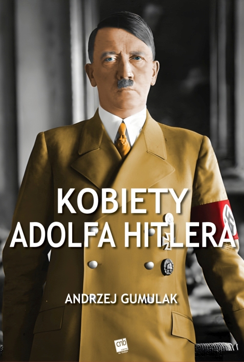 Andrzej Gumulak - Kobiety Adolfa Hitlera