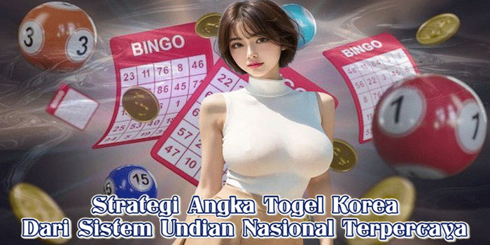 Strategi Angka Togel Korea Dari Sistem Undian Nasional Terpercaya Strategi Angka Togel Korea Dari Sistem Undian Nasional Terpercaya