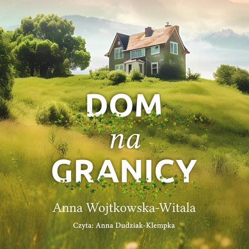 Anna Wojtkowska-Witala - Dom na granicy (2024)